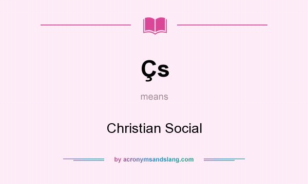 What does Çs mean? It stands for Christian Social