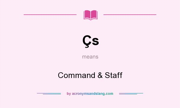 What does Çs mean? It stands for Command & Staff