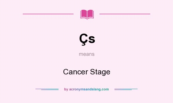 What does Çs mean? It stands for Cancer Stage