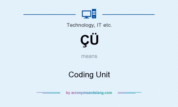What does ÇÜ mean? It stands for Coding Unit