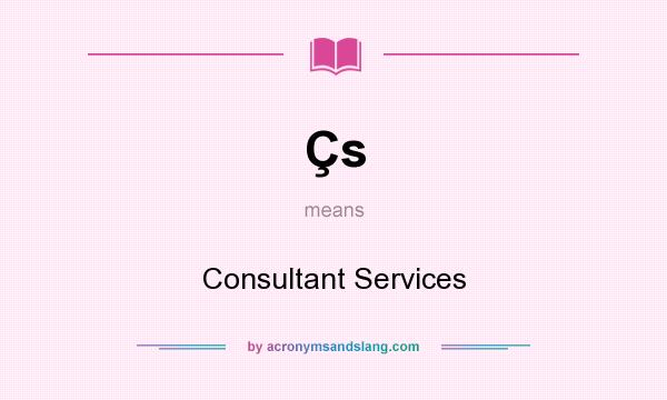 What does Çs mean? It stands for Consultant Services