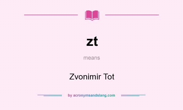 What does zt mean? It stands for Zvonimir Tot