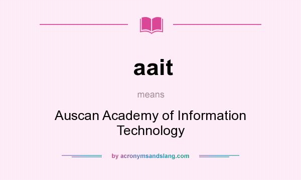 What does aait mean? It stands for Auscan Academy of Information Technology