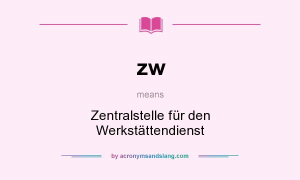 What does zw mean? It stands for Zentralstelle für den Werkstättendienst