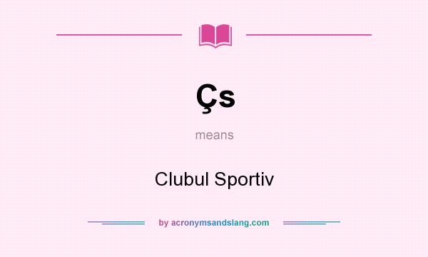 What does Çs mean? It stands for Clubul Sportiv