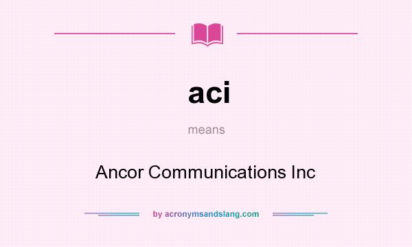 What does aci mean? It stands for Ancor Communications Inc