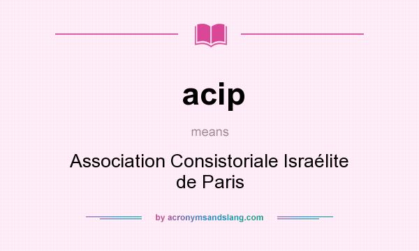 What does acip mean? It stands for Association Consistoriale Israélite de Paris