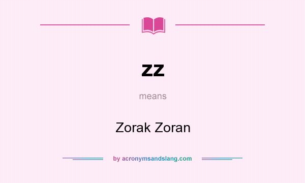 What does zz mean? It stands for Zorak Zoran