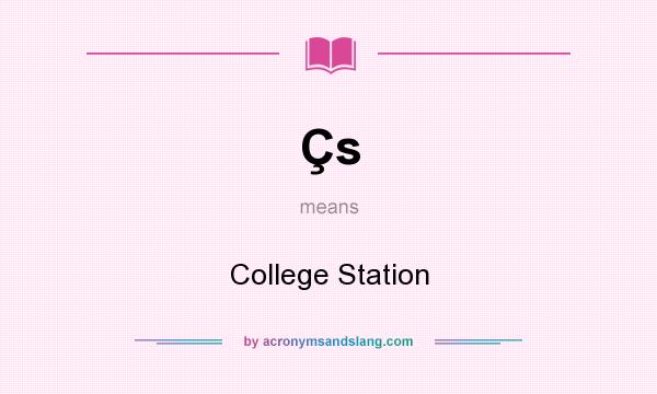 What does Çs mean? It stands for College Station