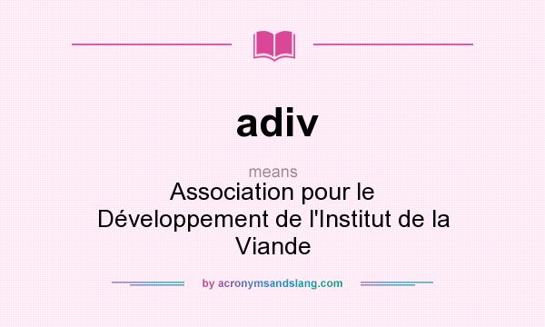 What does adiv mean? It stands for Association pour le Développement de l`Institut de la Viande