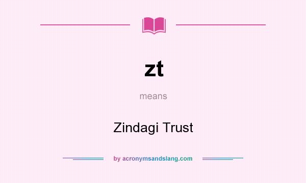 What does zt mean? It stands for Zindagi Trust