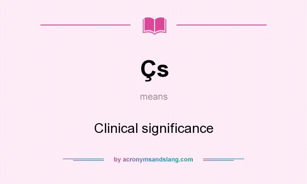 What does Çs mean? It stands for Clinical significance