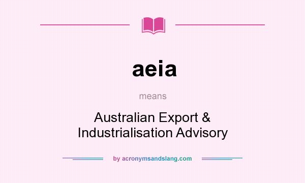 What does aeia mean? It stands for Australian Export & Industrialisation Advisory