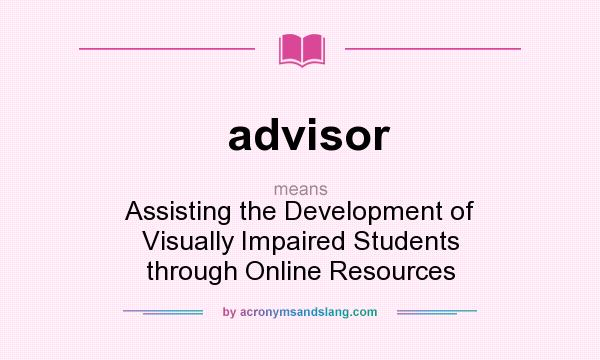 What does advisor mean? It stands for Assisting the Development of Visually Impaired Students through Online Resources