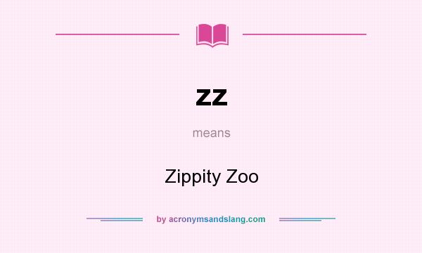 What does zz mean? It stands for Zippity Zoo