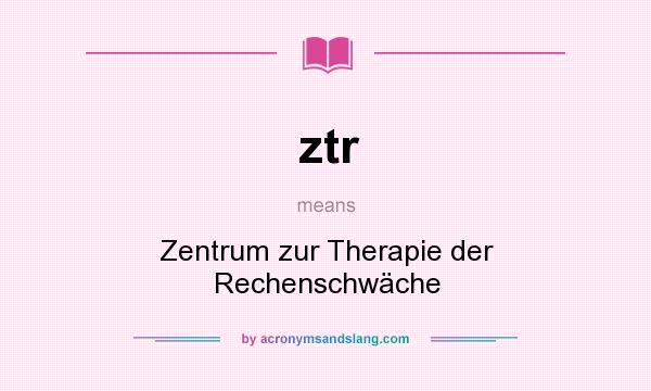 What does ztr mean? It stands for Zentrum zur Therapie der Rechenschwäche