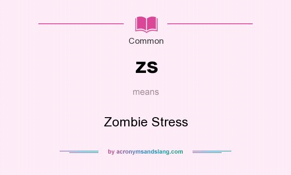 What does zs mean? It stands for Zombie Stress
