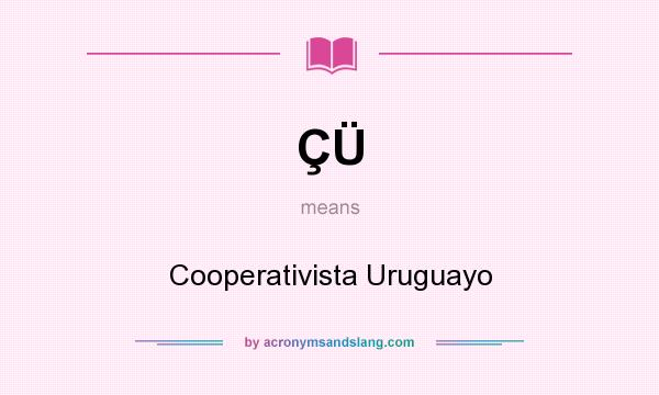 What does ÇÜ mean? It stands for Cooperativista Uruguayo