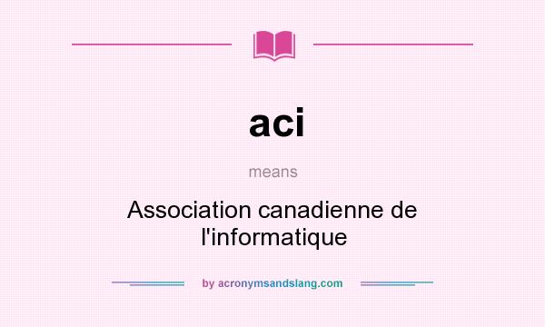 What does aci mean? It stands for Association canadienne de l`informatique