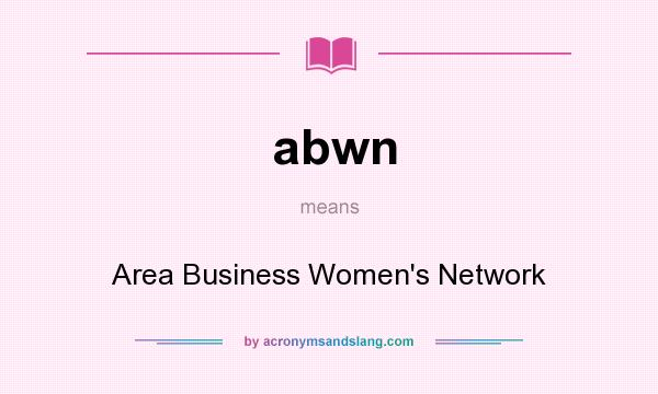 What does abwn mean? It stands for Area Business Women`s Network