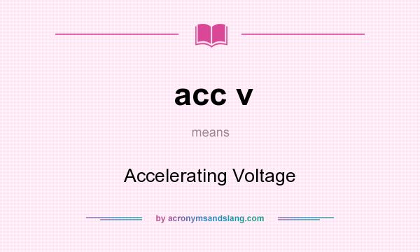 What does acc v mean? It stands for Accelerating Voltage