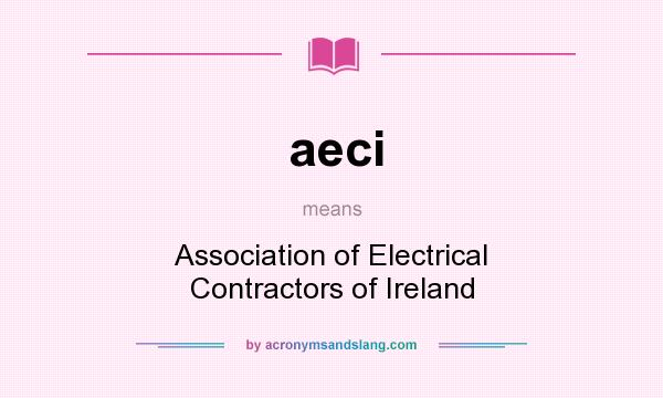 What does aeci mean? It stands for Association of Electrical Contractors of Ireland