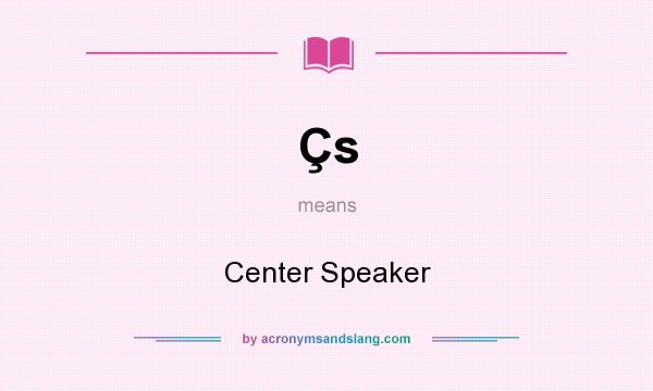 What does Çs mean? It stands for Center Speaker
