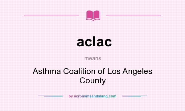 What does aclac mean? It stands for Asthma Coalition of Los Angeles County