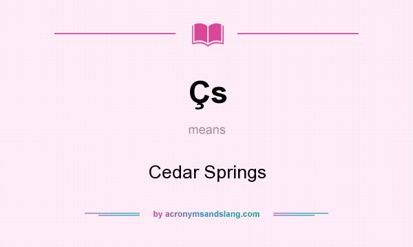 What does Çs mean? It stands for Cedar Springs