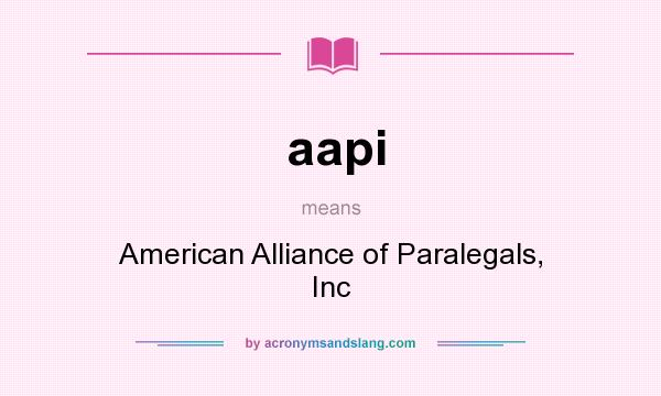 What does aapi mean? It stands for American Alliance of Paralegals, Inc