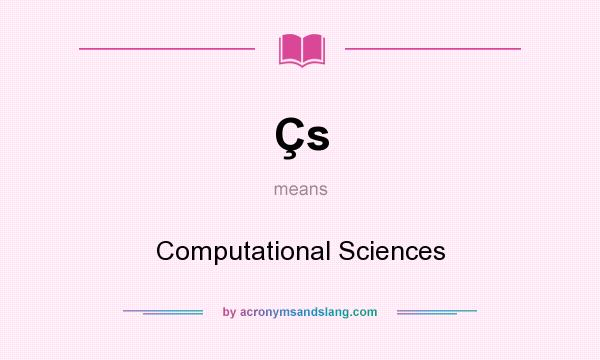What does Çs mean? It stands for Computational Sciences