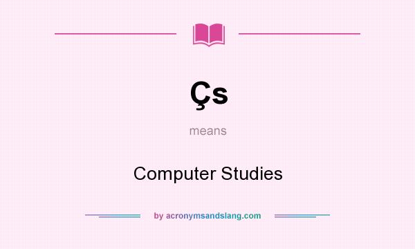 What does Çs mean? It stands for Computer Studies