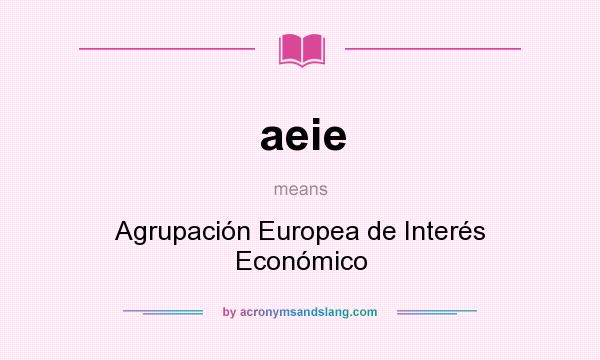 What does aeie mean? It stands for Agrupación Europea de Interés Económico