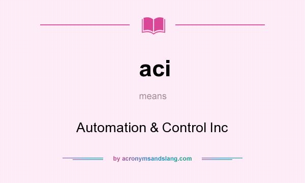What does aci mean? It stands for Automation & Control Inc