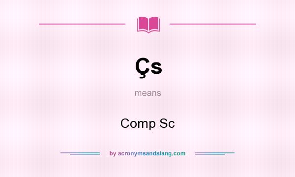 What does Çs mean? It stands for Comp Sc