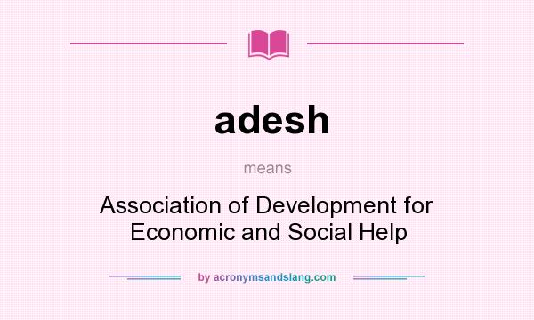What does adesh mean? It stands for Association of Development for Economic and Social Help