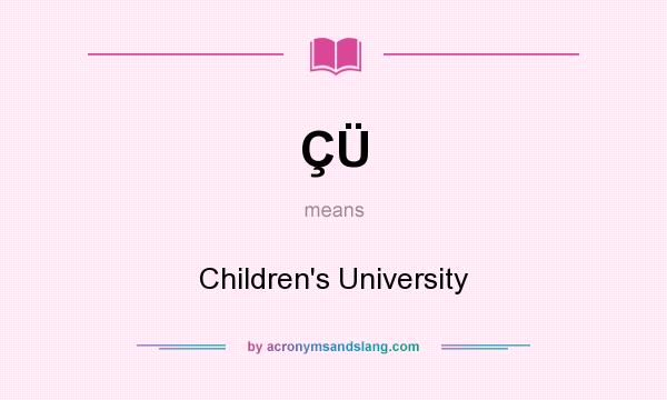 What does ÇÜ mean? It stands for Children`s University