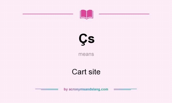 What does Çs mean? It stands for Cart site