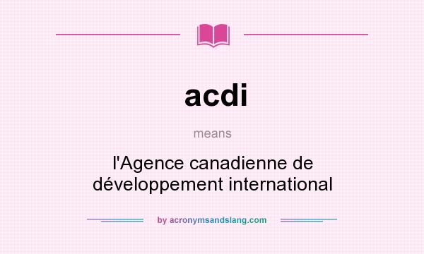 What does acdi mean? It stands for l`Agence canadienne de développement international