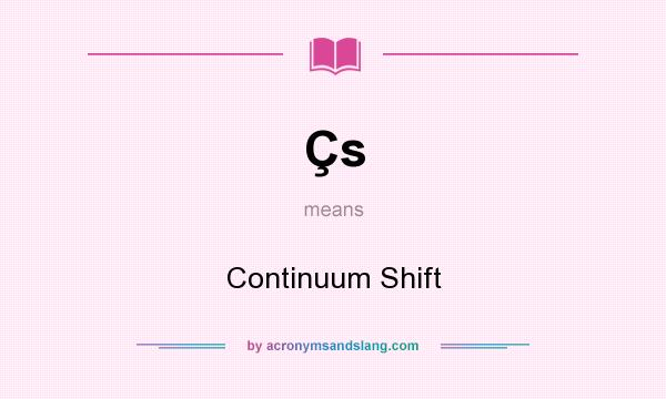 What does Çs mean? It stands for Continuum Shift