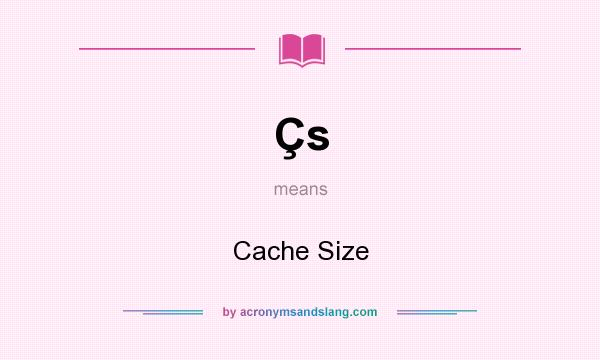 What does Çs mean? It stands for Cache Size