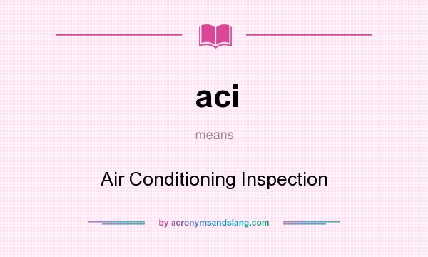 What does aci mean? It stands for Air Conditioning Inspection