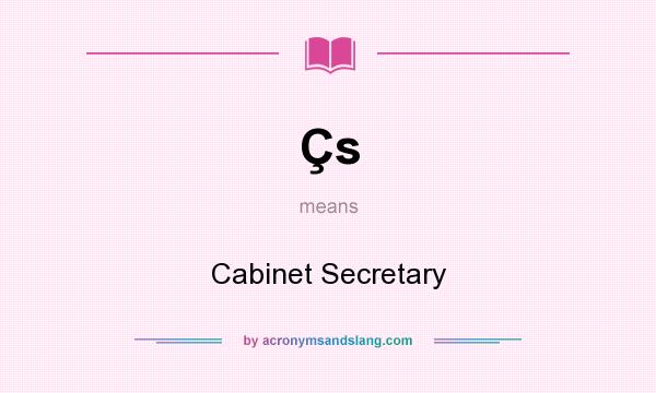 What does Çs mean? It stands for Cabinet Secretary