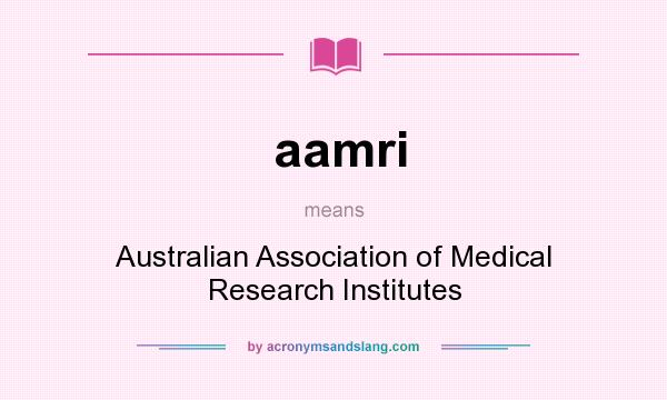 What does aamri mean? It stands for Australian Association of Medical Research Institutes