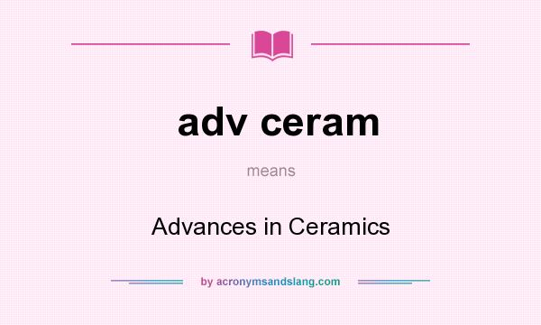 What does adv ceram mean? It stands for Advances in Ceramics