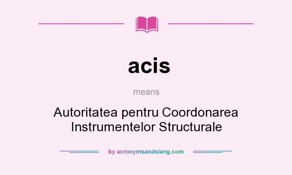 What does acis mean? It stands for Autoritatea pentru Coordonarea Instrumentelor Structurale