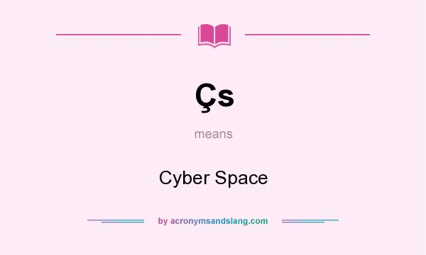 What does Çs mean? It stands for Cyber Space