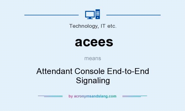 What does acees mean? It stands for Attendant Console End-to-End Signaling