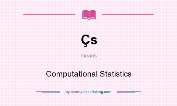 What does Çs mean? It stands for Computational Statistics