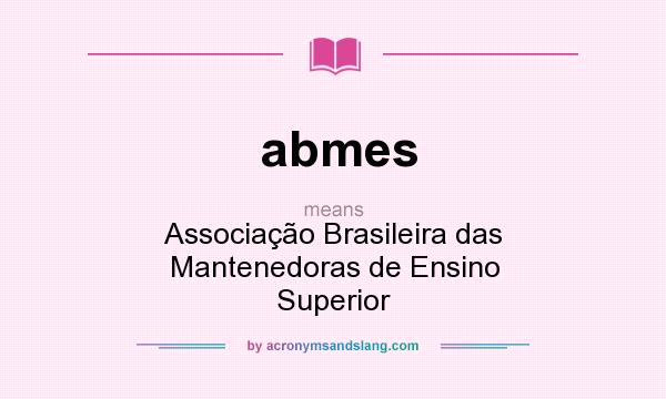 What does abmes mean? It stands for Associação Brasileira das Mantenedoras de Ensino Superior